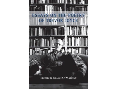Livro Essays On The Poetry Of Trevor Joyce De O'mahony E Niamh (inglês)