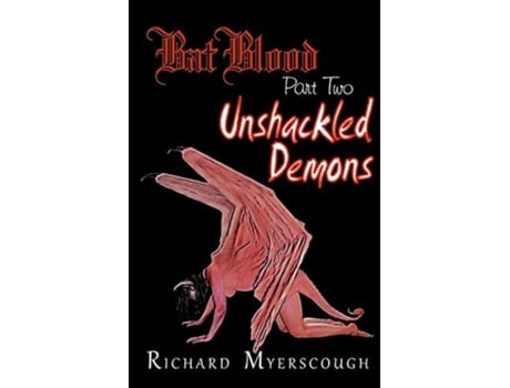 Livro Bat Blood - Part Two Unshackled Demons De Richard I Myerscough (inglês)