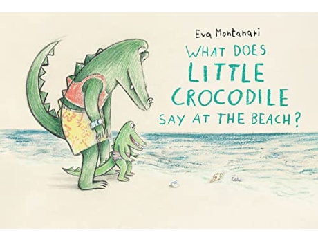 Livro What Does Little Crocodile Say At The Beach? de Eva Montanari (Inglês - Capa Dura)