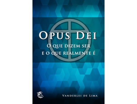 Livro Opus Dei O Que Dizem Ser E E O Que Realmente É De Vanderlei De Lima (português Do Brasil)