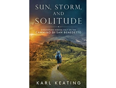 Livro Sun Storm and Solitude Discovering Hidden Italy on the Cammino di San Benedetto de Karl Keating (Inglês)