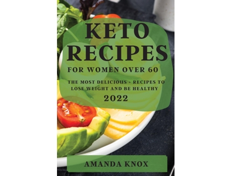 Livro Keto Recipes For Women Over 60 The Most Delicious Recipes To Lose Weight And Be Healthy De Amanda Knox (inglês)