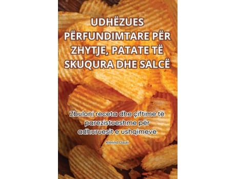 Livro UDHËZUES PËRFUNDIMTARE PËR ZHYTJE, PATATE TË SKUQURA DHE SALCË de Klerind Dauti (Inglês)