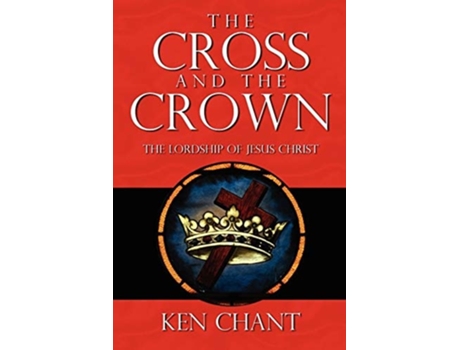 Livro The Cross And The Crown De Ken Chant (inglês)
