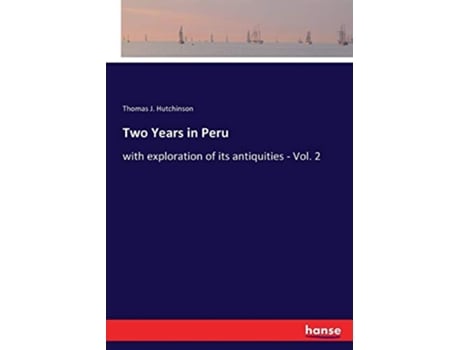 Livro Two Years in Peru with exploration of its antiquities Vol 2 de Thomas J Hutchinson (Inglês)