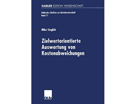 Livro Zielwertorientierte Auswertung von Kostenabweichungen Hallesche Schriften zur Betriebswirtschaft 11 German Edition de Mike Steglich (Alemão)