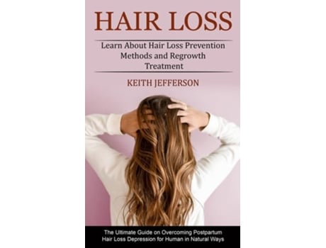 Livro Hair Loss Learn About Hair Loss Prevention Methods and Regrowth Treatment de Keith Jefferson (Inglês)