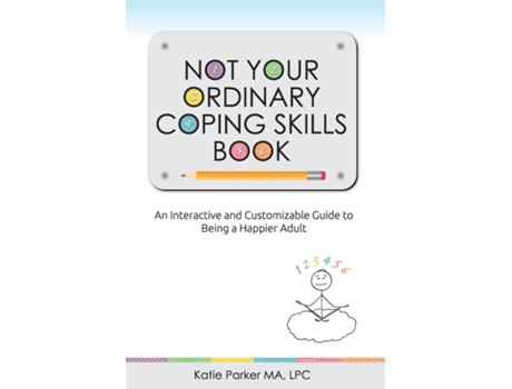Livro NOT YOUR ORDINARY COPING SKILLS BOOK An Interactive and Customizable Guide to Being a Happier Adult de Parker Ma, Lpc et al. (Inglês)