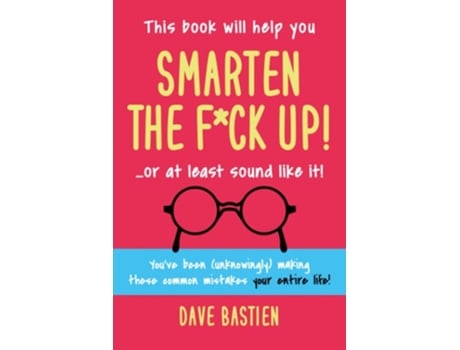 Livro Smarten The Fck Up! Fix The Embarrassing Mistakes Youve Been Making Your Entire Life De Dave Bastien (inglês)