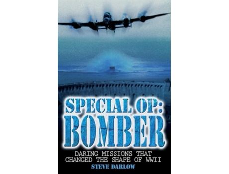 Livro Special Op: Bomber: Daring Missions That Changed the Shape of WWII de Steve Darlow (Inglês)