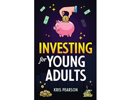 Livro Investing for Young Adults How to Earn Save Invest Grow Your Money and Retire Early de Kris Pearson (Inglês)