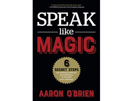 Livro Speak Like Magic 6 Secret Steps for Making Powerful Presentations to PLEASE Your Audience de Aaron OBrien (Inglês)