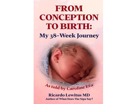Livro FROM CONCEPTION TO BIRTH My 38 Week Journey As told by Caroline Eva de Ricardo Lewitus (Inglês)