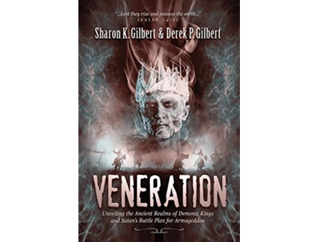 Livro Veneration Unveiling the Ancient Realms of Demonic Kings and Satans BattlePlan for Armageddon de Sharon K Gilbert e Derek P Gilbert (Inglês)