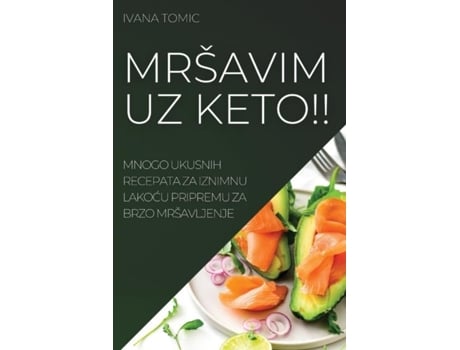 Livro Mršavim Uz Keto!! Mnogo Ukusnih Recepata Za Iznimnu Lakocu Pripremu Za Brzo Mršavljenje De Ivana Tomic (inglês)