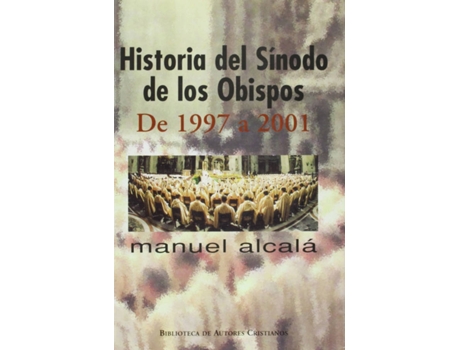 Livro Historia Del Sínodo De Los Obispos.De 1997 A 2001 de Manuel Alcalá López-Barajas (Espanhol)