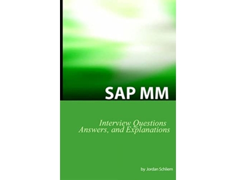 Livro SAP MM Certification And Interview Questions SAP MM Interview Questions Answers And Explanations de Jordan Schliem (Inglês)