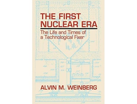 Livro First Nuclear Era de Alvin M Weinberg (Inglês - Capa Dura)