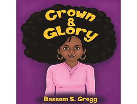 Livro Crown Amp Glory Embrace Your Hair De Baseem S Gregg (inglês)