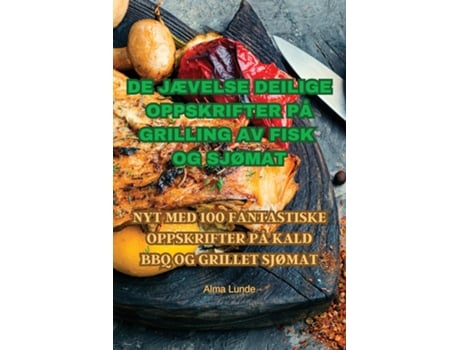 Livro DE JÆVELSE DEILIGE OPPSKRIFTER PÅ GRILLING AV FISK OG SJØMAT de Alma Lunde (Inglês)