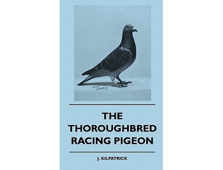 Livro Thoroughbred Racing Pigeon de J Kilpatrick (Inglês - Capa Dura)