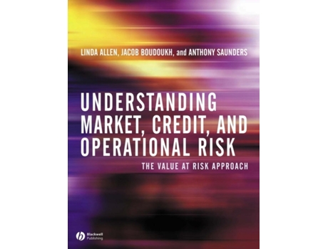 Livro Understanding Market, Credit, and Operational Risk: The Value at Risk Approach Linda Allen, Jacob Boudoukh et al. (Inglês)