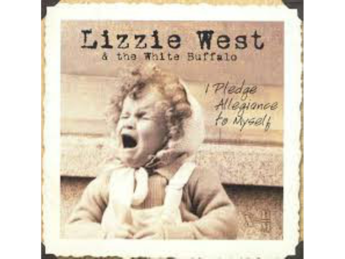 CD Lizzie West & The White Buffalo - I Pledge Allegiance To Myself