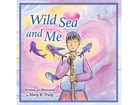 Livro Wild Sea And Me De Mary B Truly (inglês)