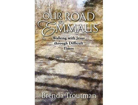 Livro Our Road to Emmaus Walking with Jesus through Difficult Times de Brenda Troutman (Inglês)