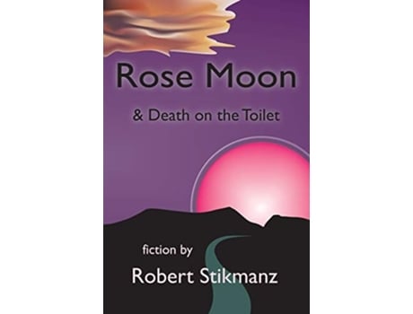 Livro Rose Moon amp Death on the Toilet de Robert Stikmanz (Inglês)