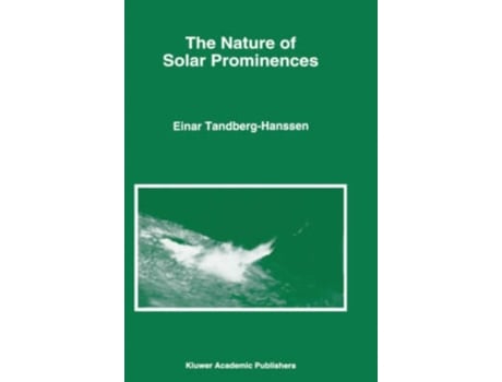 Livro The Nature of Solar Prominences (Astrophysics and Space Science Library, 199) Einar Tandberg-Hanssen (Inglês)