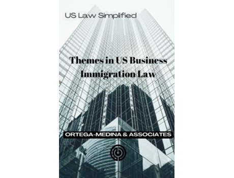 Livro Themes in US Business Immigration Law United States Law Simplified de Ortegamedina And Associates (Inglês)