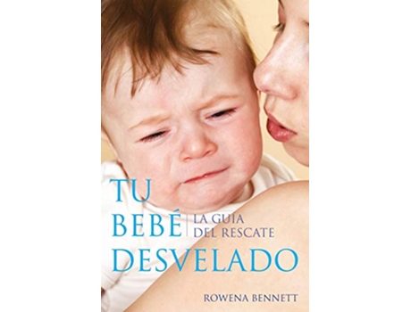 Livro Tu Bebé Desvelado La Guía del Rescate Spanish Edition de Rowena Bennett (Espanhol)