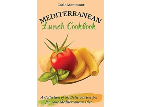 Livro Mediterranean Lunch Cookbook A collection of 50 delicious recipes for your Mediterranean Diet de Carlo Montesanti (Inglês)