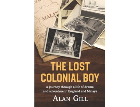 Livro The Lost Colonial Boy A Journey through a life of drama and adventure in England and Malaya de Alan Gill (Inglês)