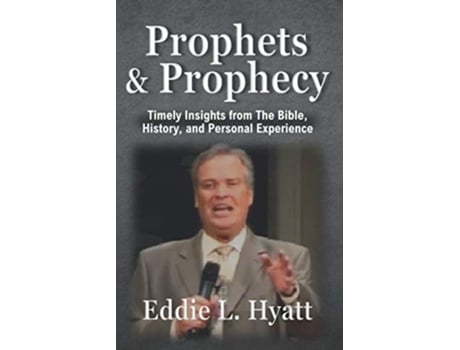 Livro Prophets and Prophecy Timely Insights from the Bible History and My Experience de Eddie L Hyatt (Inglês)