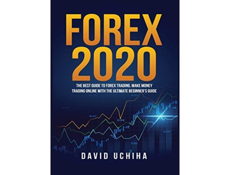 Livro Forex 2020 The Best Guide to Forex Trading Make Money Trading Online With the Ultimate Beginners Guide de David Uchiha (Inglês - Capa Dura)