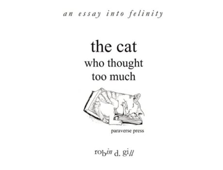 Livro The Cat Who Thought Too Much an essay into felinity de robin d gill (Inglês)