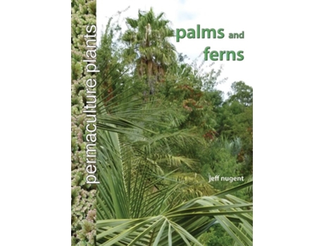 Livro Permaculture Plants Palms And Ferns De Jeff Nugent (inglês - Capa Dura)
