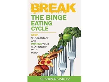 Livro Break the Binge Eating Cycle Stop SelfSabotage and Improve Your Relationship With Food de Silvana Siskov (Inglês)