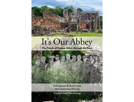 Livro Its Our Abbey The People of Furness Abbey through the Years de Gill Jepson Ron Creer (Inglês)