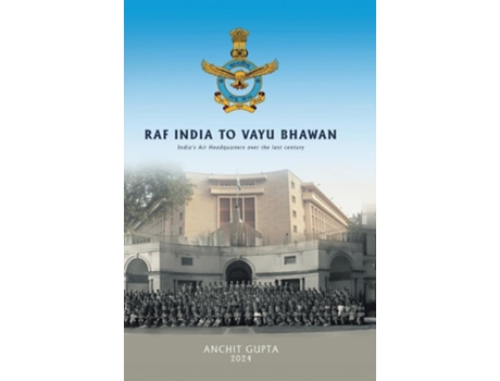 Livro RAF India to Vayu Bhawan - Indias Air Headquarters over the last century de Anchit Gupta (Inglês - Capa Dura)