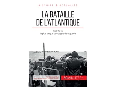 Livro La bataille de lAtlantique 19391945 la plus longue campagne de la guerre Grandes Batailles French Edition de Martin Wilfart 50Minutes (Francês)
