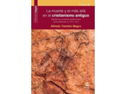 Livro La Muerte Y El Más Allá En El Cristianismo Antiguo I Desde Los Primeros Testimonios Hasta Metodio, ¿?-311 D.C de Alfredo Tiemblo Magro (Espanhol)