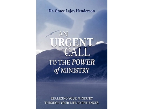 Livro An Urgent Call To The Power Of Ministry Realizing Your Ministry Through Your Life Experiences de Grace Lajoy Henderson (Inglês)