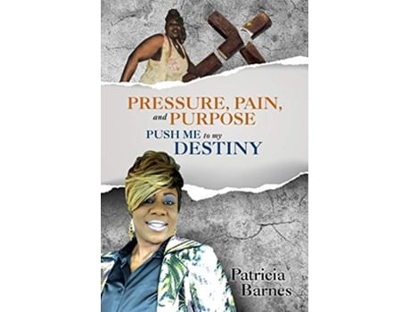 Livro Pressure Pain And Purpose Push Me To My Destiny Book De Patricia Barnes (inglês)