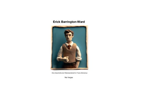 Livro Erick Barrington-Ward Eine Geschichte der Widerstandskraft im Trans-Aktivismus - Unautorisiert de Nia Vargas (Inglês)