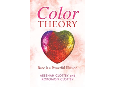 Livro Color theory Race is a Powerful Illusion de Aeeshah Clottey Kokomon Clottey (Inglês)