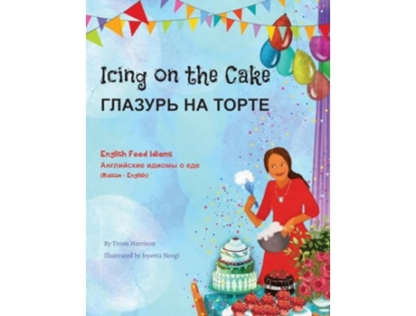 Livro Icing on the Cake - English Food Idioms ??????? ?? ????? de Troon Harrison (Russo)