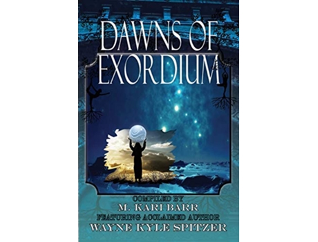 Livro Dawns of Exordium de Wayne Kyle Spitzer Barr M Kari Cotton May (Inglês)